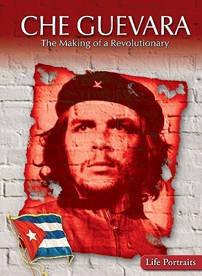 Che Guevara: The Making of a Revolutionary by Samuel Crompton | Goodreads