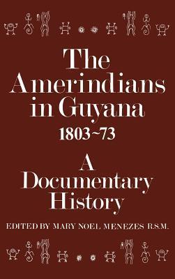 The Amerindians in Guyana 1803-1873: A Documentary History by Mary ...