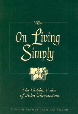 On Living Simply: The Golden Voice of John Chrysostom