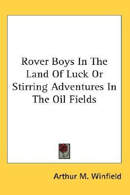 Rover Boys In The Land Of Luck Or Stirring Adventures In The Oil Fields book cover