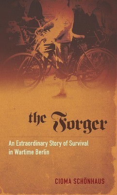 The Forger: An Extraordinary Story of Survival in Wartime Berlin