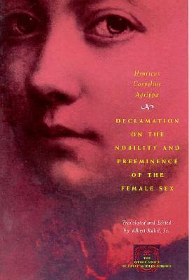 Declamation on the Nobility and Preeminence of the Female Sex (The Other Voice in Early Modern Europe)