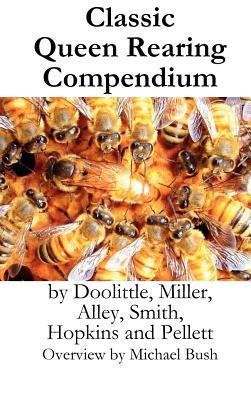 Classic Queen Rearing Compendium by Michael D. Bush | Goodreads