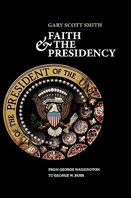 Faith and the Presidency From George Washington to George W. Bush by ...