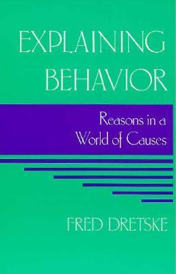 Explaining Behavior: Reasons in a World of Causes (Representation and ...