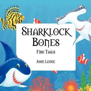 Sharklock Bones: Fish Tails by John Leone | Goodreads