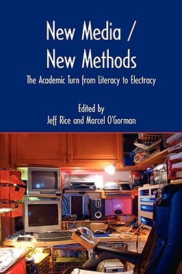 New Media / New Methods: The Academic Turn from Literacy to Electracy ...
