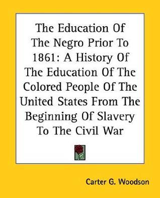 The Education Of The Negro Prior To 1861: A History Of The Education Of ...