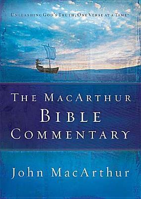 The MacArthur Bible Commentary: A Faithful, Focused Commentary on the Whole Bible