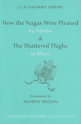 How the Nagas Were Pleased by Harsha & the Shattered Thighs by Bhasa book cover