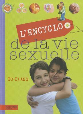 L'Encyclo de La Vie Sexuelle 10-13 ANS (Encyclopedie de la Vie Sexuelle ...