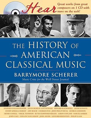 The History of American Classical Music [With CD] by Barrymore Scherer ...