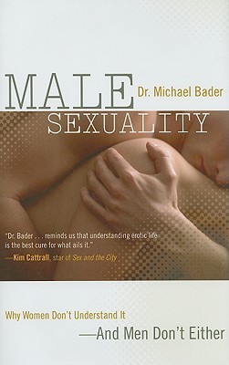 Cover of Male Sexuality: Why Women Don't Understand It-And Men Don't Either