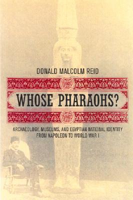 Whose Pharaohs? Archaeology, Museums, and Egyptian National Identity from Napoleon to World War I book cover