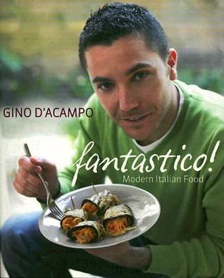 Fantastico!: Modern Italian Food by Gino D'Acampo | Goodreads