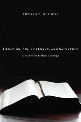 Creation, Sin, Covenant, and Salvation: A Primer for Biblical Theology