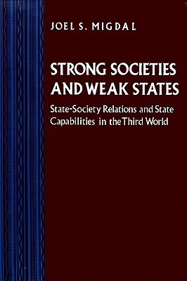 Strong Societies and Weak States: State-Society Relations and State Capabilities in the Third World