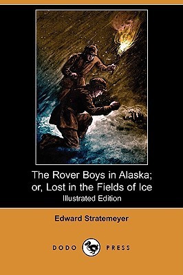 The Rover Boys in Alaska; Or, Lost in the Fields of Ice book cover