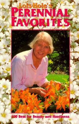 Lois Hole's Perennial Favorites: 100 Best for Beauty and Hardiness
