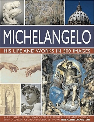 Michelangelo: His Life and Works in 500 Images