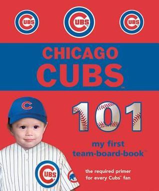 Cubs Writing Chicago Cubs 101 (101 My First Team-Board-Books) by Brad M. Epstein ...