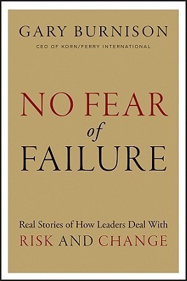 No Fear of Failure: Real Stories of How Leaders Deal with Risk and ...