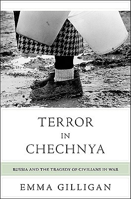 Terror in Chechnya: Russia and the Tragedy of Civilians in War (Human Rights and Crimes against Humanity)