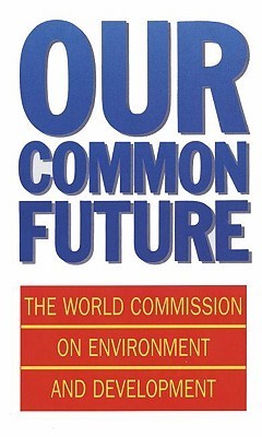 Our Common Future by World Commission on Environment and Development ...