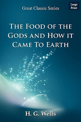The Food of the Gods and How It Came to Earth by H.G. Wells | Goodreads