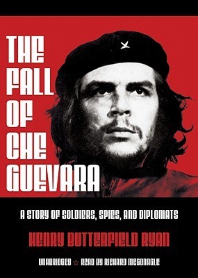 The Fall of Che Guevara by Henry Butterfield Ryan | Goodreads