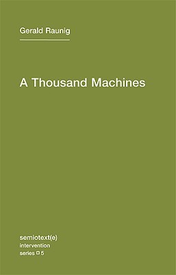 A Thousand Machines: A Concise Philosophy of the Machine as Social Movement (Semiotext