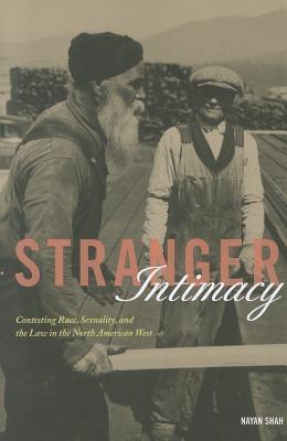 Stranger Intimacy: Contesting Race, Sexuality and the Law in the North American West (Volume 31)