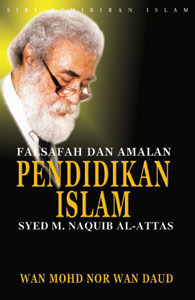 Falsafah Dan Amalan Pendidikan Islam Syed Muhammad Naquib Al Attas Satu Huraian Konsep Asli Islamisasi By Wan Mohd Nor Wan Daud Goodreads