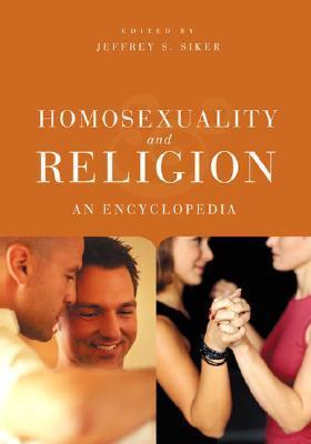 Homosexuality and Religion: An Encyclopedia by Jeffrey S. Siker Goodreads