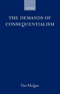 The Demands of Consequentialism by Tim Mulgan | Goodreads