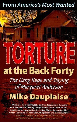 Torture at the Back Forty: The Gang Rape and Slaying of Margaret Anderson