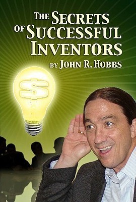 The Secrets of Successful Inventors by John Hobbs | Goodreads