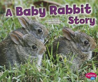 Baby Rabbit Story (pebble Plus: Baby Animals) by Jeni Wittrock | Goodreads