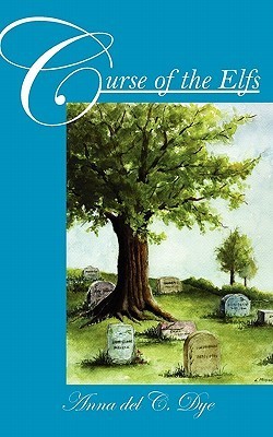 Curse of the Elfs by Anna del C. Dye | Goodreads