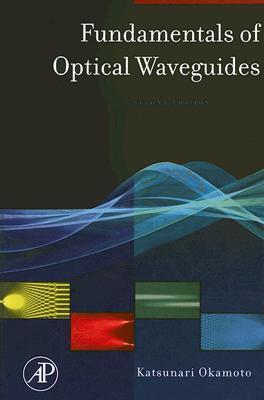 Fundamentals of Optical Waveguides by Katsunari Okamoto | Goodreads