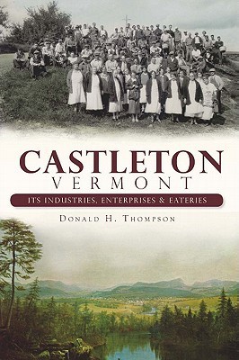 Castleton, Vermont:: Its Industries, Enterprises and Eateries by Donald ...