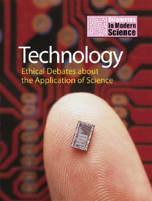 Technology, Ethical Debates About the Application of Science by John