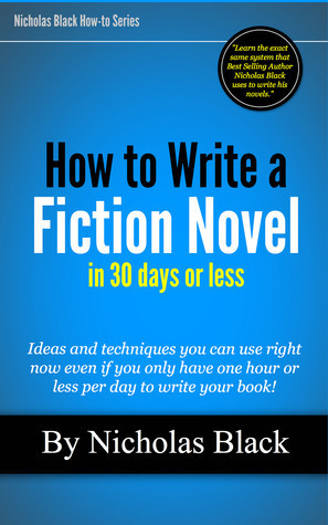How to Write a Fiction Novel in 30 Days by Nicholas Black | Goodreads