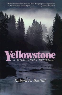 Yellowstone: A Wilderness Besieged by Richard A. Bartlett Goodreads