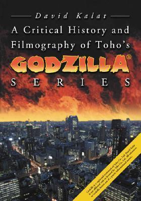 A Critical History and Filmography of Toho's Godzilla® Series