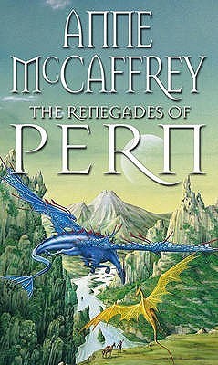 The Renegades of Pern (Pern: Dragonriders of Pern, #7)