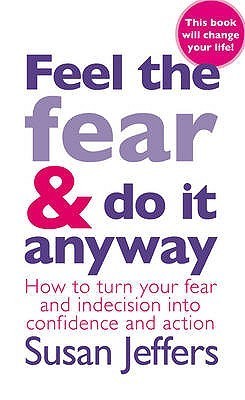 feel the fear and do it anyway