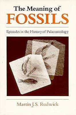Martin Rudwick The Meaning of Fossils: Episodes in the History of Palaeontology by ...