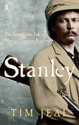 Stanley: The Impossible Life of Africa's Greatest Explorer