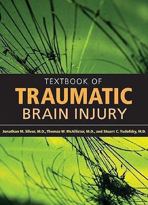Textbook Of Traumatic Brain Injury by Jonathan M. Silver | Goodreads